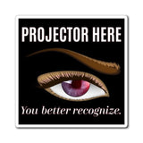 Projector Here - You Better Recognize Magnet - Foxy5D