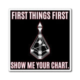 First Things First Show Me Your Chart Magnet - Foxy5D